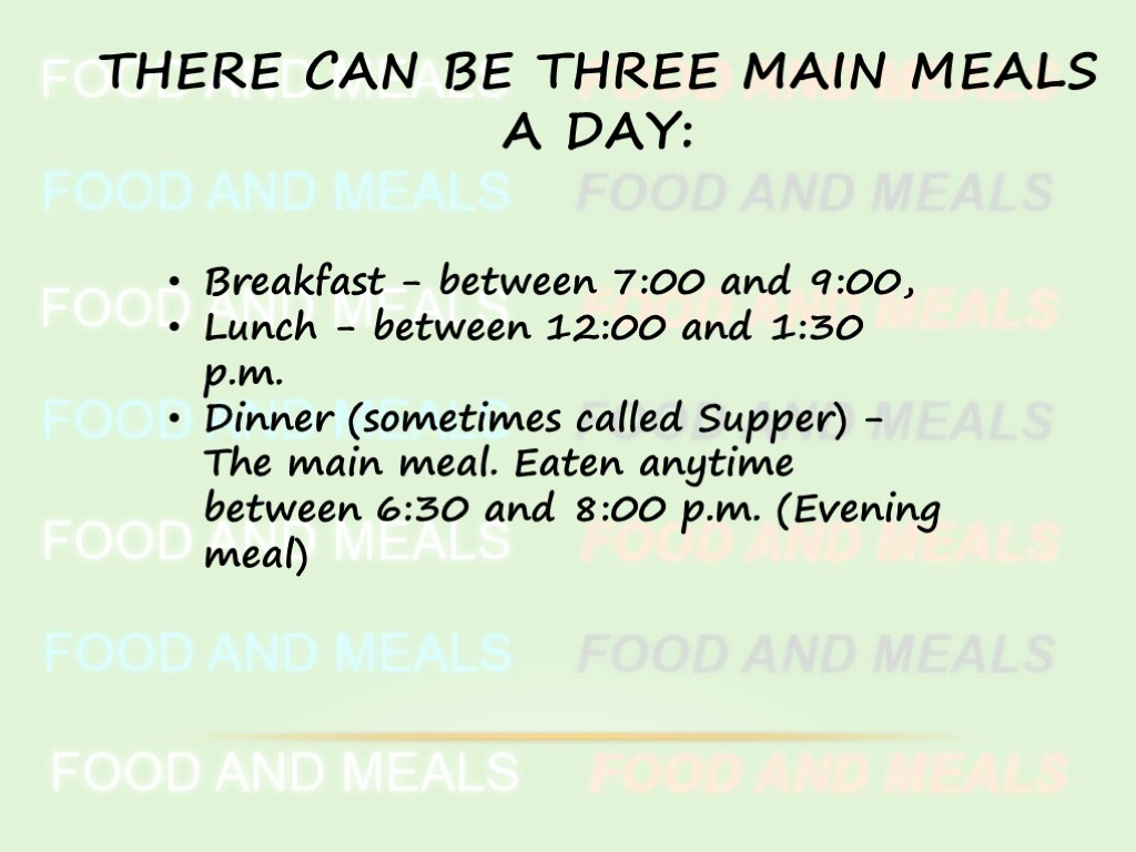 There can be three main meals a day: Breakfast - between 7:00 and 9:00,